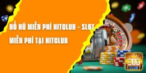 Nổ Hũ Miễn Phí Hitclub - Slot Cực Đỉnh Miễn Phí Tại Hitclub